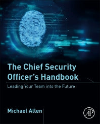 The Chief Security Officer’s Handbook; Leading Your Team into the Future (Paperback) 9780128183847