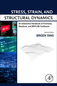 Stress, Strain, and Structural Dynamics; An Interactive Handbook of Formulas, Solutions, and MATLAB Toolboxes (Hardback) 9780128185636