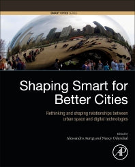 Shaping Smart for Better Cities; Rethinking and Shaping Relationships between Urban Space and Digital Technologies (Paperback) 9780128186367