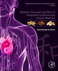 Metabolic Disorders and Shen in Integrative Cardiovascular Chinese Medicine; Volume 7 (Paperback) 9780128189221