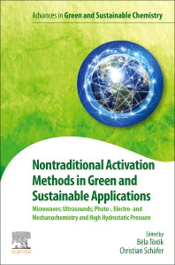 Nontraditional Activation Methods in Green and Sustainable Applications; Microwaves; Ultrasounds; Photo-, Electro- and Mechanochemistry and High Hydrostatic Pressure (Paperback) 9780128190098