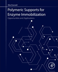 Polymeric Supports for Enzyme Immobilization; Opportunities and Applications (Paperback) 9780128192061