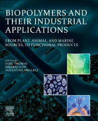 Biopolymers and Their Industrial Applications; From Plant, Animal, and Marine Sources, to Functional Products (Paperback) 9780128192405