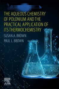 The Aqueous Chemistry of Polonium and the Practical Application of its Thermochemistry (Paperback) 9780128193082