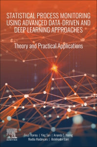 Statistical Process Monitoring Using Advanced Data-Driven and Deep Learning Approaches; Theory and Practical Applications (Paperback) 9780128193655