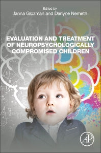 Evaluation and Treatment of Neuropsychologically Compromised Children (Paperback) 9780128195451