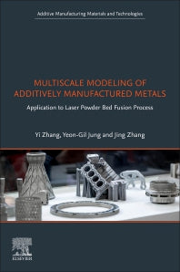 Multiscale Modeling of Additively Manufactured Metals; Application to Laser Powder Bed Fusion Process (Paperback) 9780128196007