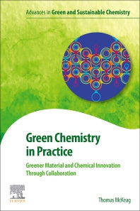 Green Chemistry in Practice; Greener Material and Chemical Innovation through Collaboration (Paperback) 9780128196748