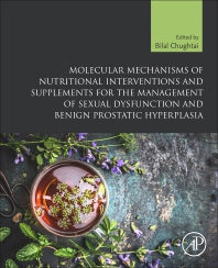 Molecular Mechanisms of Nutritional Interventions and Supplements for the Management of Sexual Dysfunction and Benign Prostatic Hyperplasia (Paperback) 9780128197653