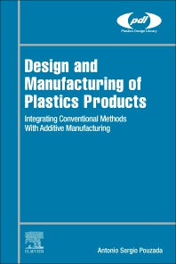 Design and Manufacturing of Plastics Products; Integrating Traditional Methods With Additive Manufacturing (Hardback) 9780128197752