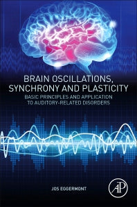 Brain Oscillations, Synchrony and Plasticity; Basic Principles and Application to Auditory-Related Disorders (Paperback) 9780128198186