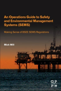 An Operations Guide to Safety and Environmental Management Systems (SEMS); Making Sense of BSEE SEMS Regulations (Paperback) 9780128200407