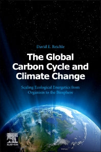 The Global Carbon Cycle and Climate Change; Scaling Ecological Energetics from Organism to the Biosphere (Paperback) 9780128202449