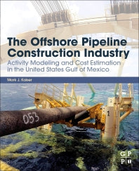 The Offshore Pipeline Construction Industry; Activity Modeling and Cost Estimation in the U.S Gulf of Mexico (Paperback) 9780128202883