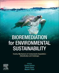 Bioremediation for Environmental Sustainability; Toxicity, Mechanisms of Contaminants Degradation, Detoxification and Challenges (Paperback) 9780128205242