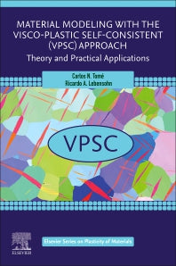 Material Modeling with the Visco-Plastic Self-Consistent (VPSC) Approach; Theory and Practical Applications (Paperback) 9780128207130