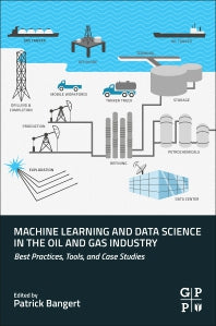 Machine Learning and Data Science in the Oil and Gas Industry; Best Practices, Tools, and Case Studies (Paperback) 9780128207147