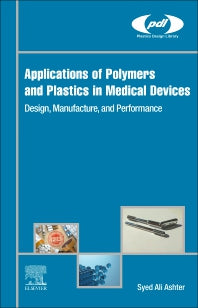Applications of Polymers and Plastics in Medical Devices; Design, Manufacture, and Performance (Paperback) 9780128209806