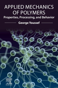 Applied Mechanics of Polymers; Properties, Processing, and Behavior (Paperback) 9780128210789