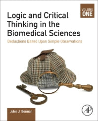 Logic and Critical Thinking in the Biomedical Sciences; Volume I: Deductions Based Upon Simple Observations (Paperback) 9780128213643