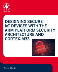 Designing Secure IoT Devices with the Arm Platform Security Architecture and Cortex-M33 (Paperback) 9780128214695