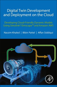 Digital Twin Development and Deployment on the Cloud; Developing Cloud-Friendly Dynamic Models Using Simulink®/SimscapeTM and Amazon AWS (Paperback) 9780128216316