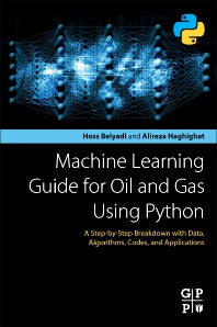 Machine Learning Guide for Oil and Gas Using Python; A Step-by-Step Breakdown with Data, Algorithms, Codes, and Applications (Paperback) 9780128219294