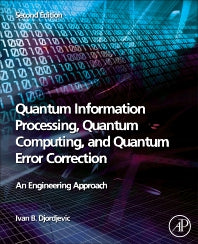 Quantum Information Processing, Quantum Computing, and Quantum Error Correction; An Engineering Approach (Paperback) 9780128219829