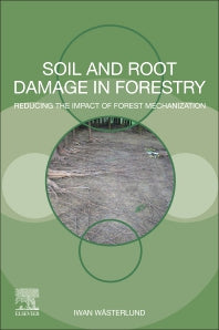 Soil and Root Damage in Forestry; Reducing the Impact of Forest Mechanization (Paperback) 9780128220702