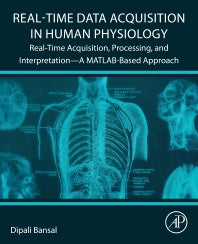 Real-Time Data Acquisition in Human Physiology; Real-Time Acquisition, Processing, and Interpretation—A MATLAB-Based Approach (Paperback) 9780128221181