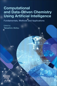 Computational and Data-Driven Chemistry Using Artificial Intelligence; Fundamentals, Methods and Applications (Paperback) 9780128222492