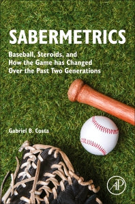 Sabermetrics; Baseball, Steroids, and How the Game has Changed Over the Past Two Generations (Paperback) 9780128223451