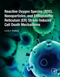 Reactive Oxygen Species (ROS), Nanoparticles, and Endoplasmic Reticulum (ER) Stress-Induced Cell Death Mechanisms (Paperback) 9780128224816