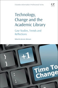 Technology, Change and the Academic Library; Case Studies, Trends and Reflections (Paperback) 9780128228074