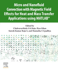 Micro and Nanofluid Convection with Magnetic Field Effects for Heat and Mass Transfer Applications using MATLAB® (Paperback) 9780128231401