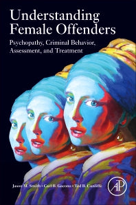 Understanding Female Offenders; Psychopathy, Criminal Behavior, Assessment, and Treatment (Paperback) 9780128233726