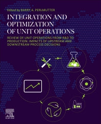 Integration and Optimization of Unit Operations; Review of Unit Operations from R&D to Production: Impacts of Upstream and Downstream Process Decisions (Paperback) 9780128235027