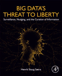 Big Data's Threat to Liberty; Surveillance, Nudging, and the Curation of Information (Paperback) 9780128238066