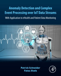 Anomaly Detection and Complex Event Processing Over IoT Data Streams; With Application to eHealth and Patient Data Monitoring (Paperback) 9780128238189