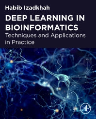 Deep Learning in Bioinformatics; Techniques and Applications in Practice (Paperback) 9780128238226