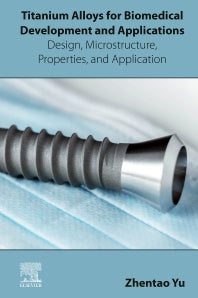 Titanium Alloys for Biomedical Development and Applications; Design, Microstructure, Properties, and Application (Paperback) 9780128239278