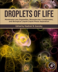Droplets of Life; Membrane-Less Organelles, Biomolecular Condensates, and Biological Liquid-Liquid Phase Separation (Paperback) 9780128239674