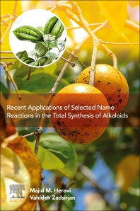 Recent Applications of Selected Name Reactions in the Total Synthesis of Alkaloids (Paperback) 9780128240212