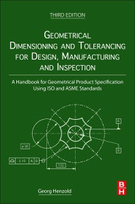 Geometrical Dimensioning and Tolerancing for Design, Manufacturing and Inspection; A Handbook for Geometrical Product Specification Using ISO and ASME Standards (Paperback) 9780128240618