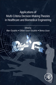 Applications of Multi-Criteria Decision-Making Theories in Healthcare and Biomedical Engineering (Paperback) 9780128240861