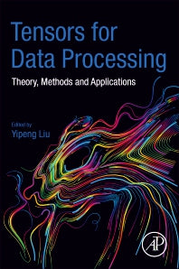 Tensors for Data Processing; Theory, Methods, and Applications (Paperback) 9780128244470