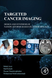 Targeted Cancer Imaging; Design and Synthesis of Nanoplatforms based on Tumor Biology (Paperback) 9780128245132