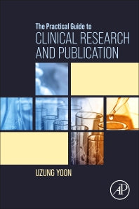 The Practical Guide to Clinical Research and Publication (Paperback) 9780128245170