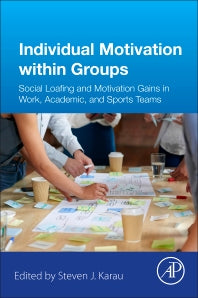 Individual Motivation within Groups; Social Loafing and Motivation Gains in Work, Academic, and Sports Teams (Paperback) 9780128498675