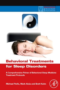 Behavioral Treatments for Sleep Disorders; A Comprehensive Primer of Behavioral Sleep Medicine Interventions (Paperback / softback) 9780323164290